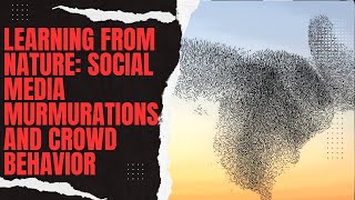 Learning From Nature Social Media Murmurations and Crowd Behavior [upl. by Hairahcaz]