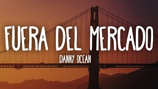 Danny Ocean  Fuera del mercado LetraLyrics [upl. by Dorothee]