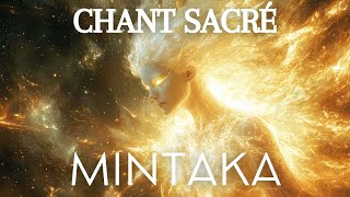 Chant Sacré de Mintaka pour la Grâce de lÊtre [upl. by Andrade]