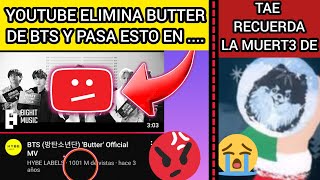 ESCANDALO🔴YOUTUBE ELIMINA A BUTTER DE BTS Y ARMY REACCIONO ASI🤬V EMOCIONA POR😭noticiasdebtsrecientes [upl. by Eselahs]