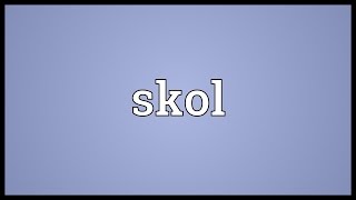 Skol Meaning [upl. by Nilla759]