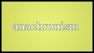 Anachronism Meaning [upl. by Zimmer341]