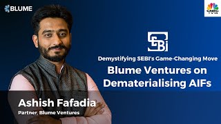 Demystifying SEBIs GameChanging Move Ashish Fafadia of Blume Ventures on Dematerialising AIFs [upl. by Pollyanna501]