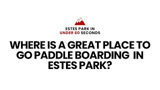 Where is a great place to paddle board in Estes Park estespark [upl. by Ijneb]