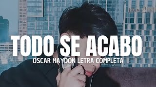 OSCAR MAYDON  TODO SE ACABO  LETRA COMPLETA [upl. by Otsedom]