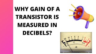 WHY GAIN OF THE TRANSISTOR AMPLIFIER IS MEASURED IN DECIBELS TRANSISTOR GAIN POWER GAIN BJT [upl. by Gnni]