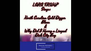 Lara Trump Sings quotNorth Carolina Gold Digger Bluesquot and quotWhy Did I Marry a Limped Dick City Boyquot [upl. by Sudoeht643]