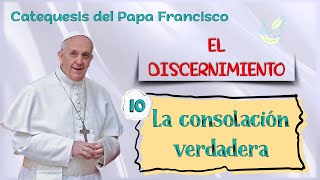 Catequesis sobre el discernimiento 10 La consolación verdadera [upl. by Notneuq260]