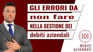 Gli errori da non fare nella gestione dei debiti aziendali [upl. by Rilda261]