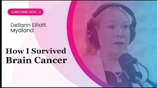 How I Survived Brain Cancer with Dellann Elliott Mydland [upl. by Anileme]