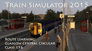 Train Simulator 2015  Route Learning Glasgow Central Circular Class 156 [upl. by Orgalim]