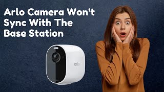 Arlo camera wont sync with the base station [upl. by Notrub]