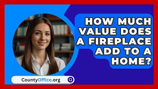 How Much Value Does A Fireplace Add To A Home  CountyOfficeorg [upl. by Nosnibor]