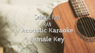 Selamat Pagi  RAN  Acoustic Karaoke Female Key [upl. by Cutler]