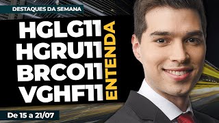 HGLG11 HGRU11 BRCO11 e VGHF11 Entenda o que aconteceu  Destaques da Semana [upl. by Fridell]