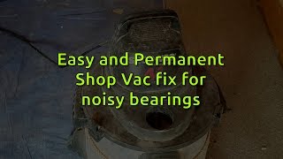 Easy Permanent Shop Vac noisy bearing fix [upl. by Icart988]