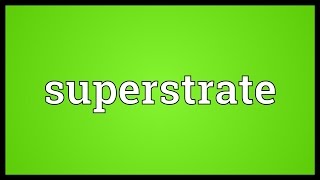 Superstrate Meaning [upl. by Yanal]