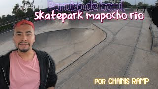 EL paraiso DE LOS bowl  conociendo el skatepark quotMAPOCHO RIOquot por CHAINIS RAMP 🛹😇🔥 [upl. by Nolrev]