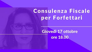 Consulenza Fiscale per Forfettari • giovedì 17 ottobre ore 1800 [upl. by Adrianna]