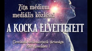 A KOCKA ELVETTETETT  ZITA MÉDIUM MEDIÁLIS KÖZLÉSEI [upl. by Aiseneg849]