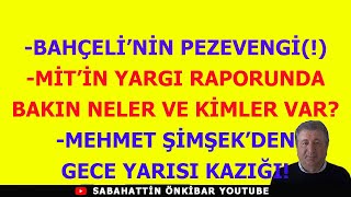 BAHÇELİNİN PEZEVENGİMİTİN YARGI RAPORUNDA BAKIN NELER VE KİMLER VARMEHMET ŞİMŞEKDEN SON KAZIK [upl. by Herrod]