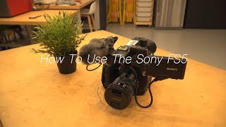 How to Use the Sony FS5 [upl. by Tekcirk]