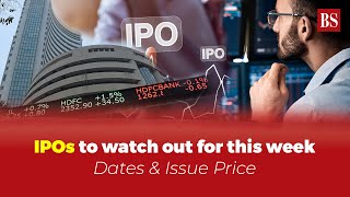 List of IPOs to watch out for this week  Important Dates amp Issue Prices [upl. by Namaan]