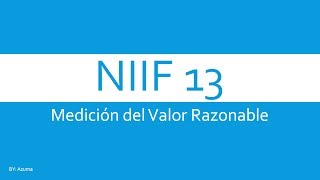 NIIF 13  quotMEDICIÓN DEL VALOR RAZONABLEquot [upl. by Arnaud680]