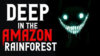 Deep in the Amazon Rainforest  Scary Stories  Creepypasta [upl. by Stefa]