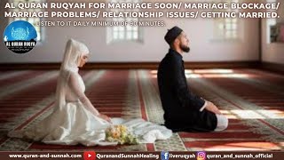 RUQYAH FOR MARRIAGE SOON MARRIAGE BLOCKAGE MARRIAGE PROBLEMS RELATIONSHIP ISSUES GETTING MARRIED [upl. by Emmerich]