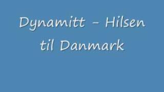 Dynamitt  Hilsen til Danmark [upl. by Amilas]