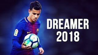 Philippe Coutinho  Dreamer  Skills amp Goals  20172018 HD [upl. by Nolrev848]