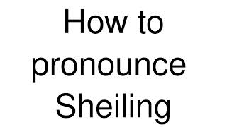 How to Pronounce correctly Sheiling [upl. by Rabaj]