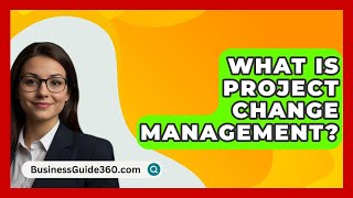 What Is Project Change Management  BusinessGuide360com [upl. by Merwyn491]