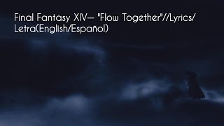 Final Fantasy XIV— quotFlow TogetherquotLyricsLetraEnglishEspañol [upl. by Airlee305]