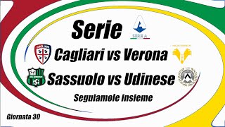 CAGLIARI vs VERONA  SASSUOLO vs UDINESE  SERIE A G30   DIRETTA   Cronaca e campo 3D  ore 15 [upl. by Esiuolyram]