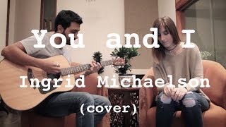 You and I  Ingrid Michaelson  Daniela Philippides amp Sergio Reyes acoustic cover [upl. by Burnside]