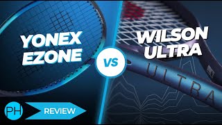 REVIEW Yonex Ezone v Wilson Ultra  Tennis Racket  Review  Comparison [upl. by Tammara929]