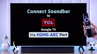 TCL Google TV How To Connect Any Soundbar Via HDMI ARC or eARC [upl. by Jemina372]