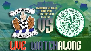 Kilmarnock vs Celtic Live Watchalong 150524 FULL STREAM VOD [upl. by Acker]