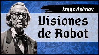 ✔ Isaac Asimov  Visiones de Robot  Audiolibro completo  Voz humana [upl. by Schilit]