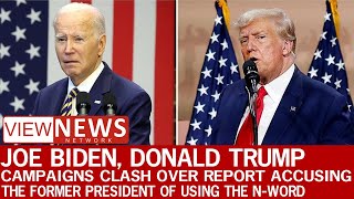 Joe Biden Donald Trump campaigns clash over report accusing the former president of using Nword [upl. by Ortiz706]