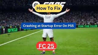 How To Fix EA SPORTS FC 25 Crashing at Startup Error On PS5 [upl. by Aneladgam]