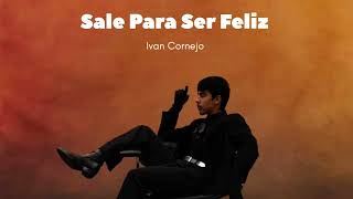 Ivan Cornejo  Sale Para Ser Feliz LyricsLetra [upl. by Cozmo299]