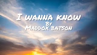 I wanna knowMaddox Batsonlyrics [upl. by Idaline]