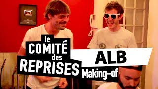 ALB quotIDIDUDIDquot  Making Of  Comité Des Reprises [upl. by Kristy]