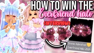 HOW TO WIN THE EVERFRIEND HALO 2024  Roblox Royale High Interview [upl. by Anaz]