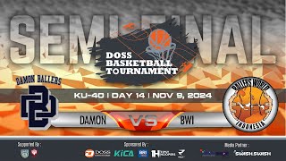 DOSS BASKETBALL TOURNAMENT KU 40 SEMIFINAL  DAMON vs BWI [upl. by Longerich]