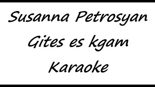 Susanna Petrosyan  Gites es kgam Karaoke [upl. by Yursa]