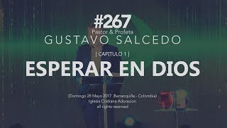 267 Esperar en Dios  Capitulo 1  Pastor y Profeta Gustavo Salcedo [upl. by Elorak]